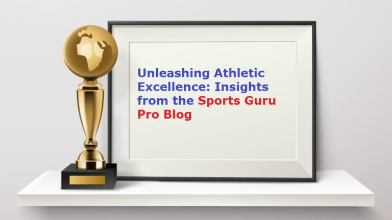 Unleashing Athletic Excellence: Insights from the Sports Guru Pro Blog