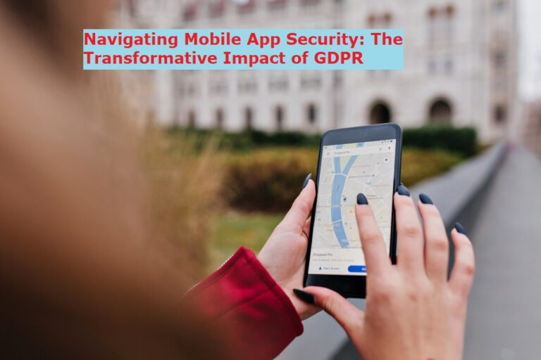 Navigating Mobile App Security: The Transformative Impact of GDPR