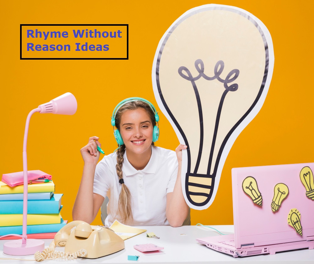 Rhyme Without Reason Ideas